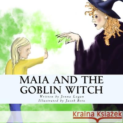 Maia and the Goblin Witch Jacob Betz Jenna Logan 9781727691887