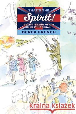 Spirit: The Lighter Side of Life in Wartime Britain Nicholas Harrison Derek French 9781727692181