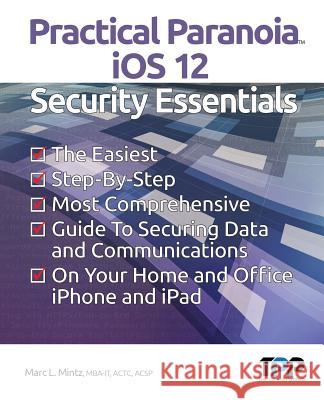 Practical Paranoia iOS 12 Security Essentials Mintz, Marc L. 9781727693294