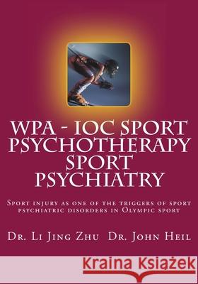 IOC - WPA Sport Psychotherapy Sport Psychiatry: Sport injury as one of the triggers of sport psychiatric disorders in Olympic sport Heil, John 9781727694437