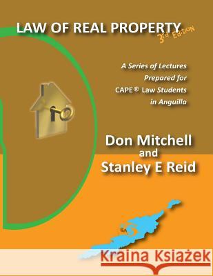Law of Real Property (Third Edition): A Series of Lectures Prepared for CAPE Law Students in Anguilla Reid, Stanley E. 9781727701166 Createspace Independent Publishing Platform