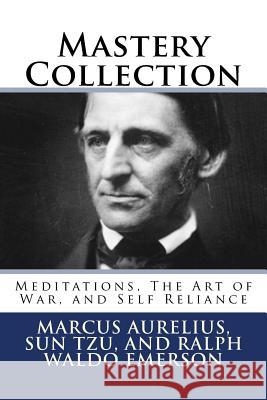 Mastery Collection: Meditations, The Art of War, and Self Reliance Tzu, Sun 9781727705256 Createspace Independent Publishing Platform