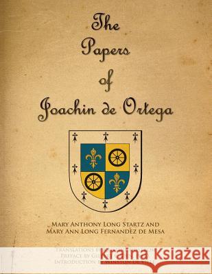 The Papers of Joaquin de Ortega Maryann Long Fernande Mary Anthony Long Startz 9781727707069