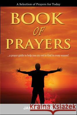 Book of Prayers: A Selection of Prayers for Today James Taiwo 9781727708578 Createspace Independent Publishing Platform