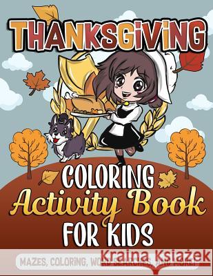 Thanksgiving Coloring Book and Activity Book for Kids: Mazes for Kids, Fall Scene Coloring Pages, Word Searches and Thanksgiving Color by Number Sheet Annie Clemens 9781727709711 Createspace Independent Publishing Platform