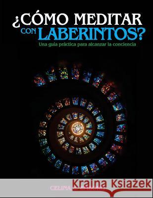 ¿Cómo meditar con laberintos? - Una guía práctica para alcanzar la conciencia: Aprende a meditar para salir de tu laberinto mental Rothman, A. M. 9781727710076