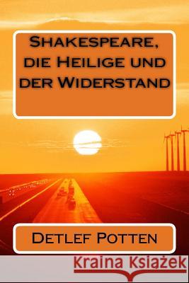 Shakespeare, die Heilige und der Widerstand Potten, Detlef 9781727712056