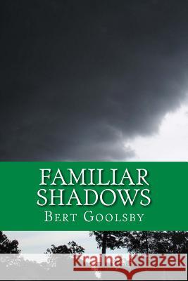 Familiar Shadows Bert Goolsby 9781727721799 Createspace Independent Publishing Platform