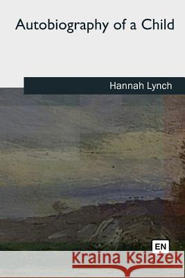 Autobiography of a Child Hannah Lynch 9781727724561