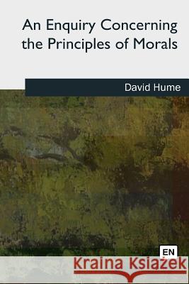 An Enquiry Concerning the Principles of Morals David Hume 9781727724769 Createspace Independent Publishing Platform