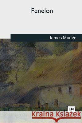 Fenelon James Mudge 9781727724813 Createspace Independent Publishing Platform