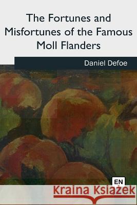 The Fortunes and Misfortunes of the Famous Moll Flanders Daniel Defoe 9781727724837 Createspace Independent Publishing Platform