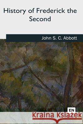 History of Frederick the Second John S. C. Abbott 9781727724967 Createspace Independent Publishing Platform