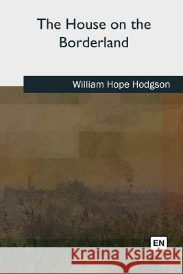 The House on the Borderland William Hope Hodgson 9781727724981 Createspace Independent Publishing Platform