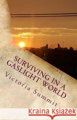 Surviving in a Gaslight World: Reclaiming Your Life After a Toxic Relationship Victoria Summit 9781727726121 Createspace Independent Publishing Platform