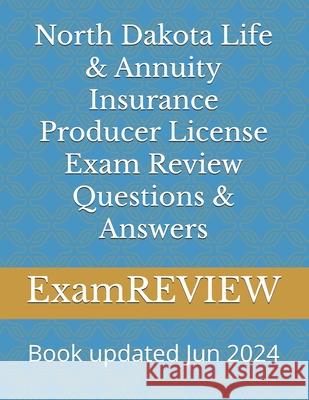 North Dakota Life & Annuity Insurance Producer License Exam Review Questions & Answers Mike Yu Examreview 9781727726893 Createspace Independent Publishing Platform