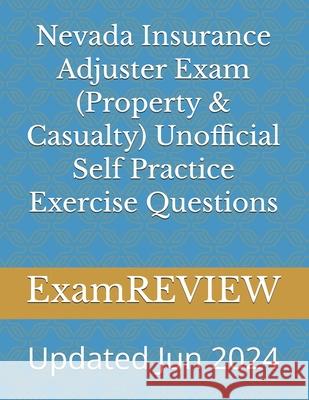 Nevada Insurance Adjuster Exam (Property & Casualty) Unofficial Self Practice Exercise Questions Mike Yu Examreview 9781727726923 Createspace Independent Publishing Platform