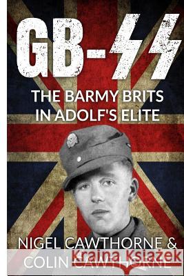 Gb-SS: The Barmy Brits in Adolf's Elite Nigel Cawthorne 9781727728620 Createspace Independent Publishing Platform