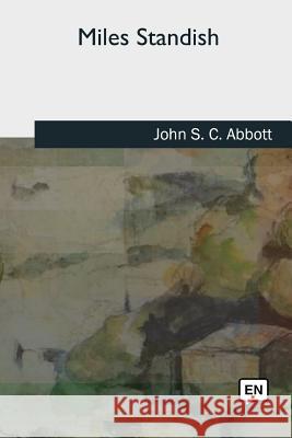 Miles Standish John S. C. Abbott 9781727731910 Createspace Independent Publishing Platform