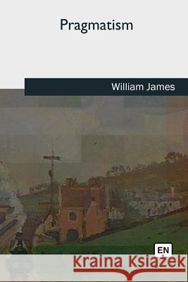 Pragmatism William James 9781727733013 Createspace Independent Publishing Platform