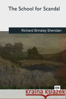 The School for Scandal Richard Brinsley Sheridan 9781727733198