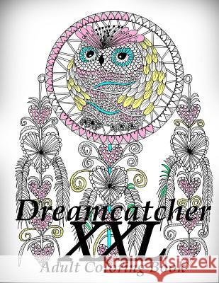 Dreamcatcher XXL - Coloring Book (Adult Coloring Book for Relax) The Art of You 9781727735383 Createspace Independent Publishing Platform