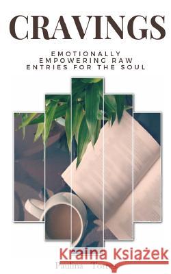 Cravings: Emotionally Empowering Raw Entries for the Soul Paulina K. Torres 9781727735871