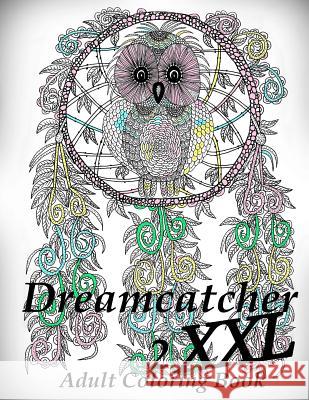 Dreamcatcher XXL 2 - Coloring Book (Adult Coloring Book for Relax) The Art of You 9781727736298 Createspace Independent Publishing Platform