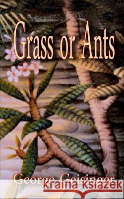 Grass or Ants George Geisinger 9781727741247