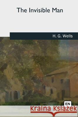 The Invisible Man H. G. Wells 9781727741551 Createspace Independent Publishing Platform