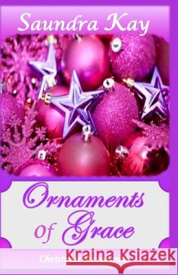 Ornaments of Grace: Christmas Devotional Saundra Kay 9781727746136