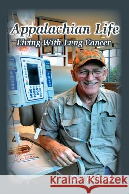 Appalachian Life Living With Lung Cancer: Appalachian Life Living With Lung Cancer Roberts, Cas 9781727750409 Createspace Independent Publishing Platform