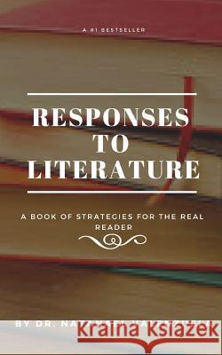 Responses to Literature: Strategies for Fiction and Nonfiction Dr Natanael Valenzuela 9781727751031 Createspace Independent Publishing Platform