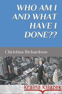 Who am I and what have I done Christina Richardson 9781727752502 Createspace Independent Publishing Platform