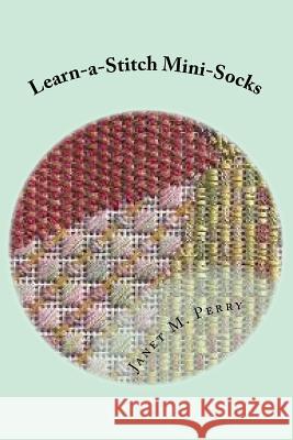 Learn-a-Stitch Mini-Socks: Creative Needlepoint Projects to Learn Stitches Perry, Janet M. 9781727753783