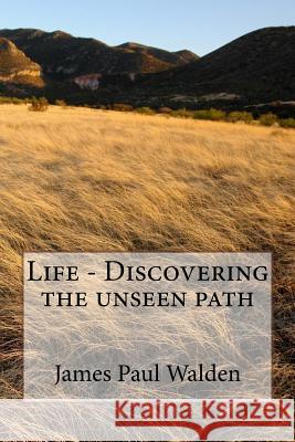 Life - The Continuing Path James Paul Walden 9781727755169 Createspace Independent Publishing Platform