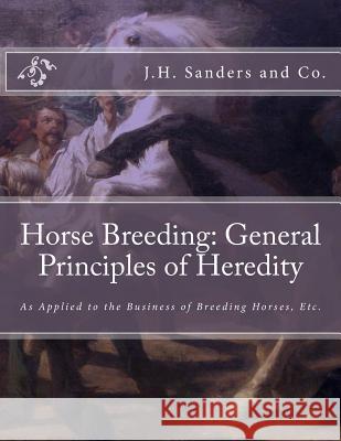 Horse Breeding: General Principles of Heredity: As Applied to the Business of Breeding Horses, Etc. J. H. Sander Jackson Chambers 9781727755442 Createspace Independent Publishing Platform