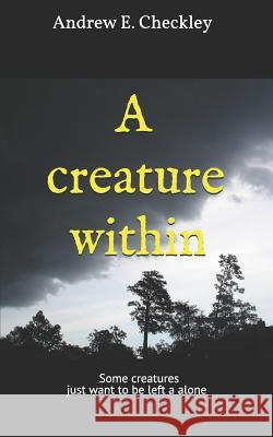 A creature within Checkley, Andrew E. 9781727762747 Createspace Independent Publishing Platform