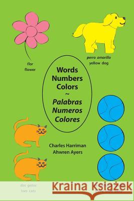 Words Numbers Colors Palabras Numeros Colores Charles Harriman Ahwren Ayers Ahwren Ayers 9781727764321