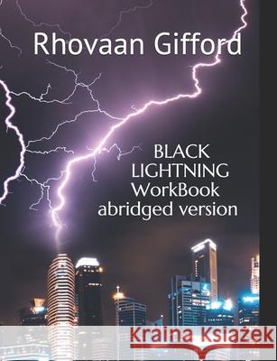 Black Lightning Workbook: Abridged Version Gifford, Rhovaan S. 9781727765106 Createspace Independent Publishing Platform