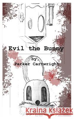 Evil the Bunny Parker Cartwright 9781727765533 Createspace Independent Publishing Platform