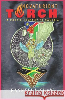 Novaturient Torch: a poetic journey to Namibia Shaw, Rasheeda 9781727768480 Createspace Independent Publishing Platform