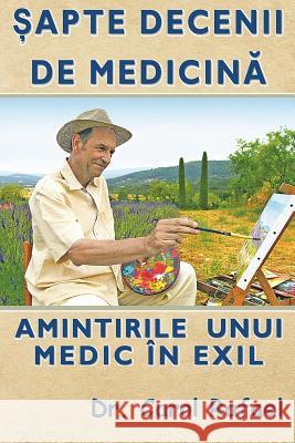 Sapte Decenii de Medicina: Amintirile Unui Medic in Exil (Editie Color, Adaugita) Dr Carol Rafael T. Rafae Alina Musat 9781727769210