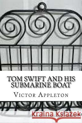 Tom Swift and his Submarine Boat Appleton, Victor 9781727771718 Createspace Independent Publishing Platform