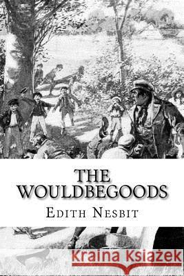 The Wouldbegoods Edith Nesbit 9781727771992 Createspace Independent Publishing Platform