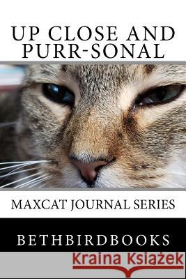 Up Close and Purr-sonal Bethbirdbooks 9781727774849 Createspace Independent Publishing Platform