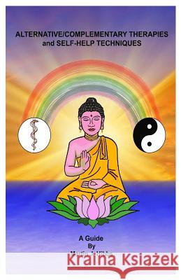 Alternative/Complementary Therapies and Self-Help Techniques Martin J. Hibbs 9781727775723 Createspace Independent Publishing Platform