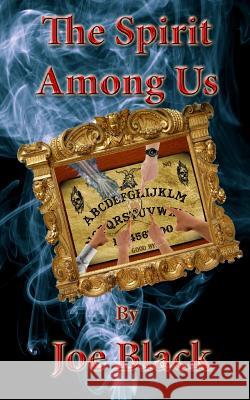 The Spirit Among Us: size 5 by 8 Black, Joe 9781727776225 Createspace Independent Publishing Platform