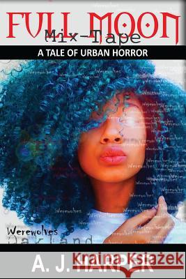 Full Moon Mixtape A. J. Harper 9781727779080 Createspace Independent Publishing Platform