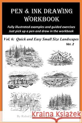 Pen and Ink Drawing Workbook Vol 6: Drawing Quick and Easy Pen & Ink Landscapes Rahul Jain 9781727783063